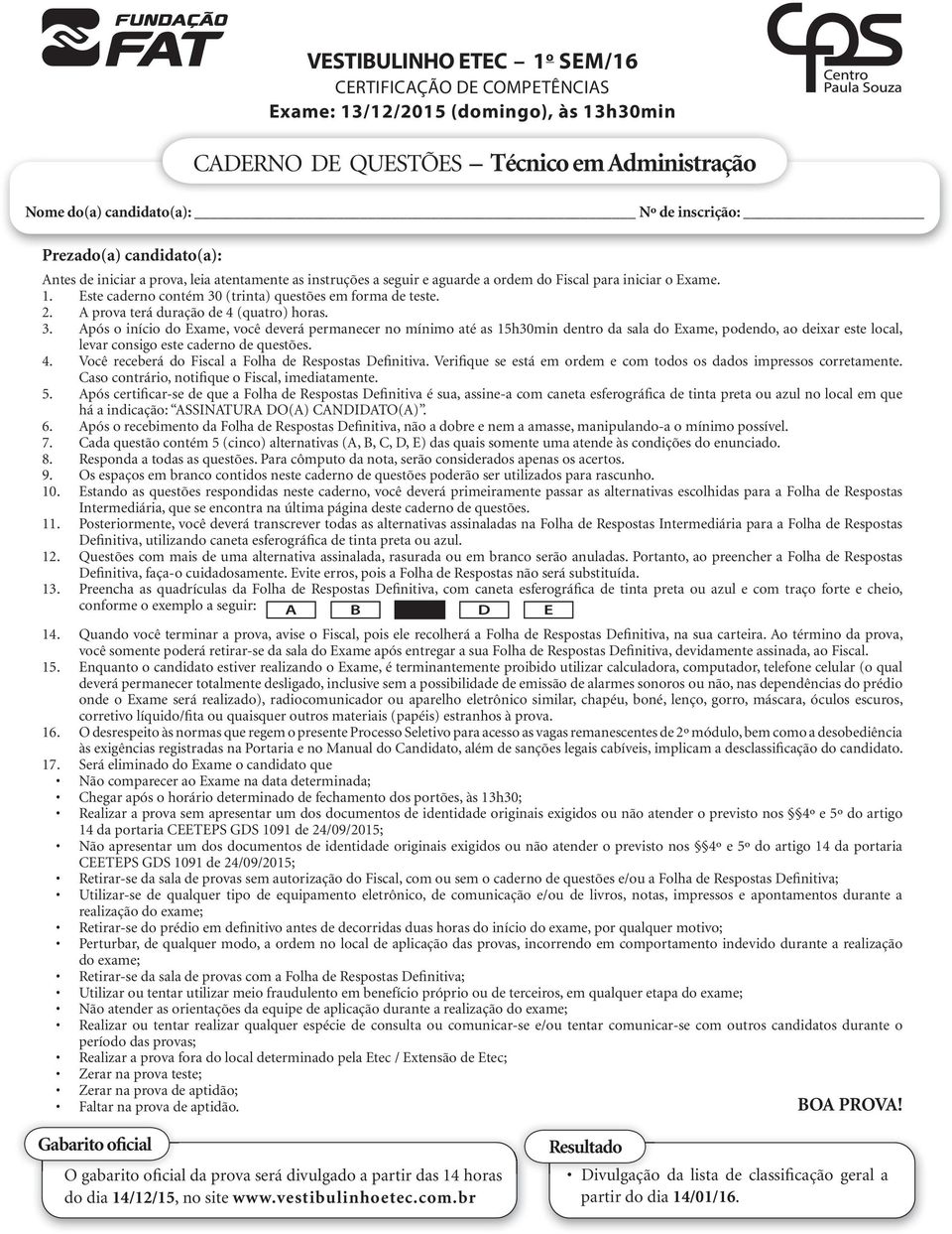 prova terá duração de 4 (quatro) horas. 3.