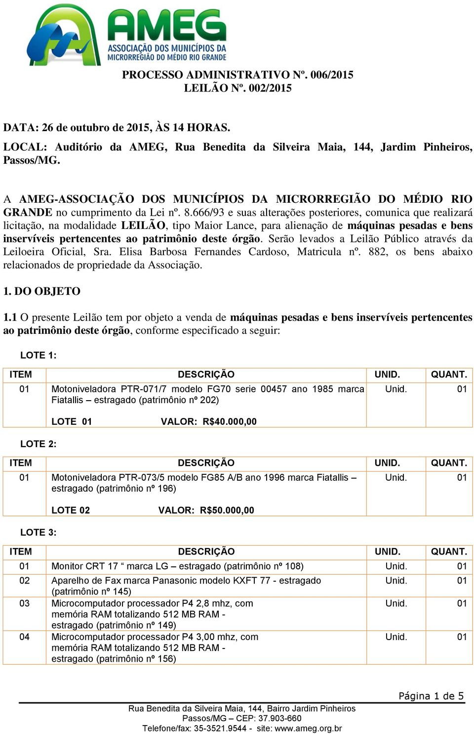 666/93 e suas alterações posteriores, comunica que realizará licitação, na modalidade LEILÃO, tipo Maior Lance, para alienação de máquinas pesadas e bens inservíveis pertencentes ao patrimônio deste