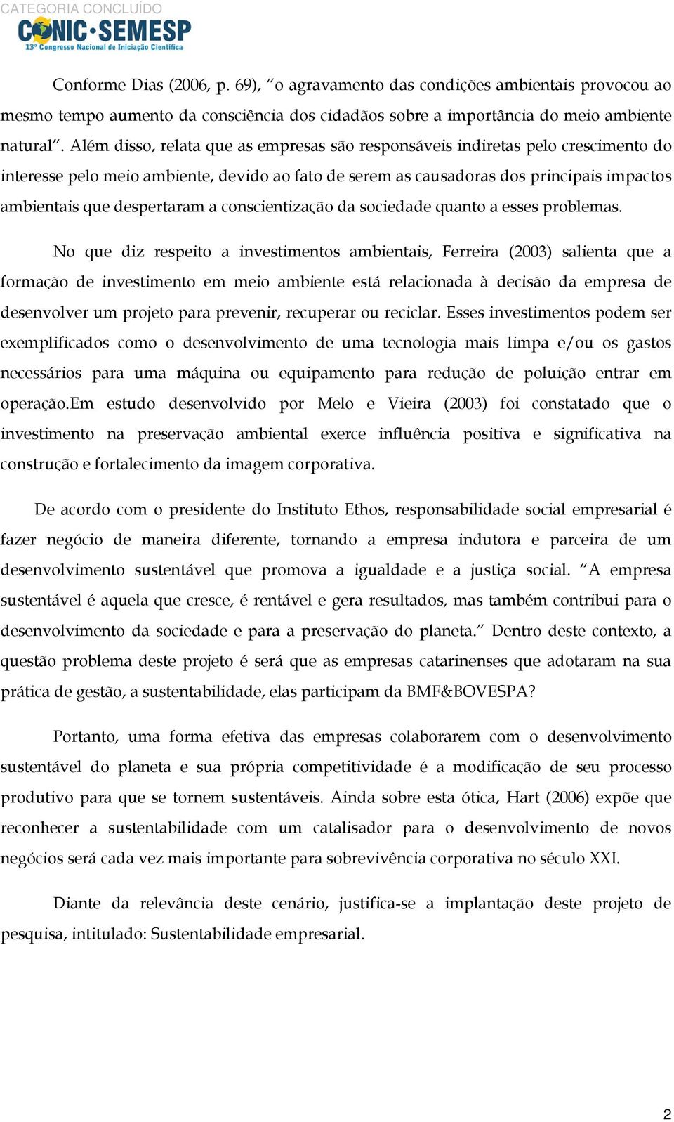 despertaram a conscientização da sociedade quanto a esses problemas.