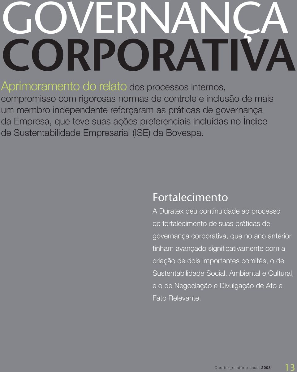 Fortalecimento A Duratex deu continuidade ao processo de fortalecimento de suas práticas de governança corporativa, que no ano anterior tinham avançado