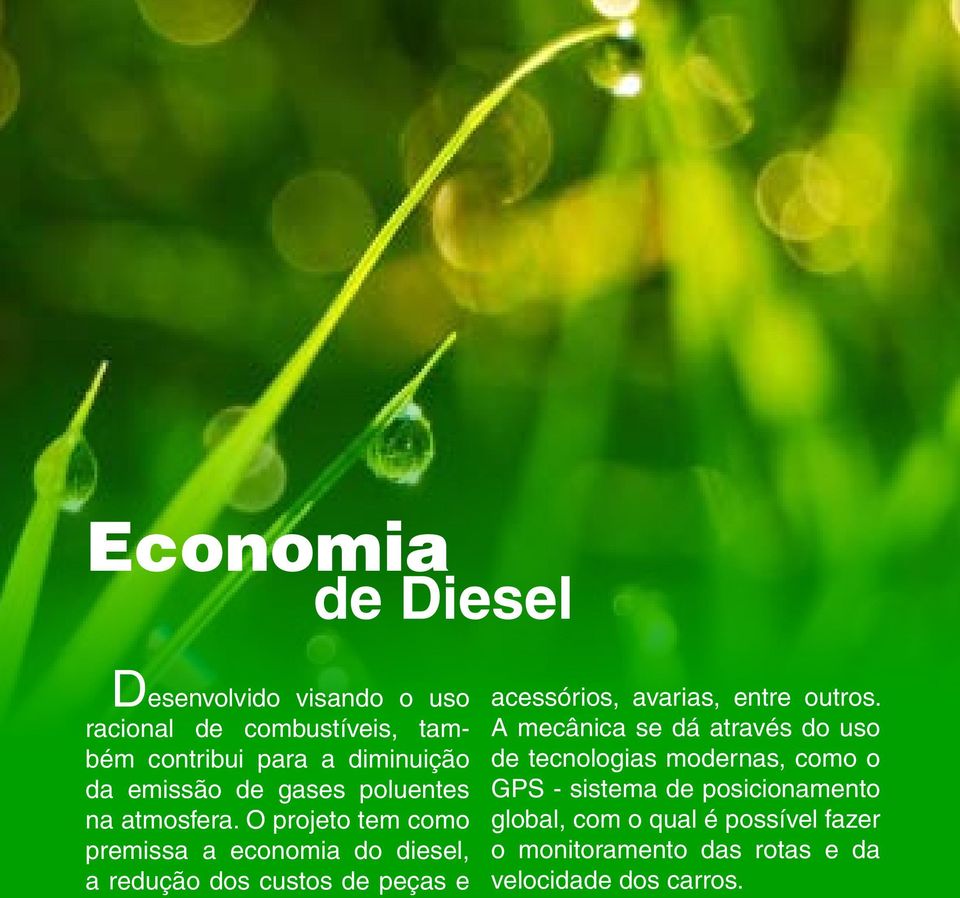 O projeto tem como premissa a economia do diesel, a redução dos custos de peças e acessórios, avarias, entre