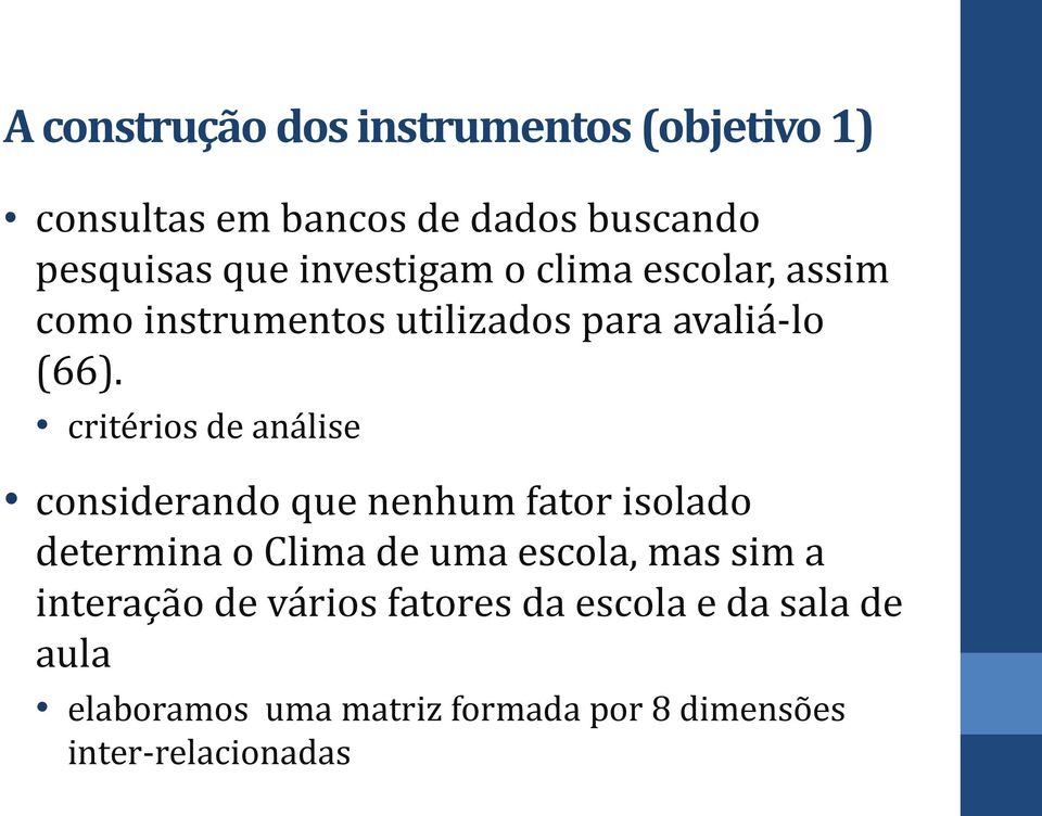 critérios de análise considerando que nenhum fator isolado determina o Clima de uma escola, mas sim