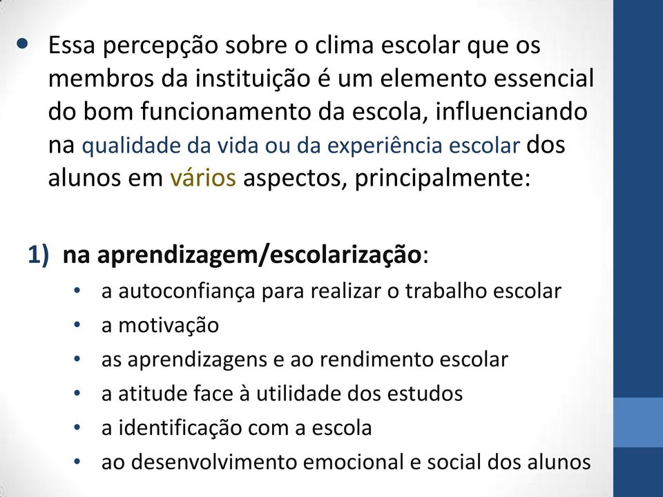 na aprendizagem/escolarização: a autoconfiança para realizar o trabalho escolar a motivação as aprendizagens e ao