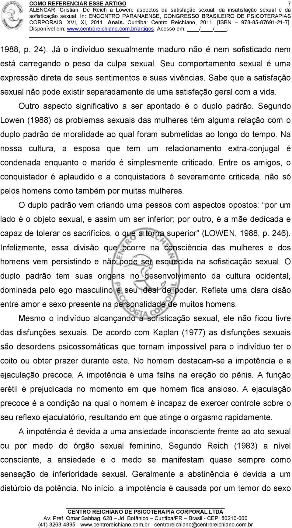 Outro aspecto significativo a ser apontado é o duplo padrão.