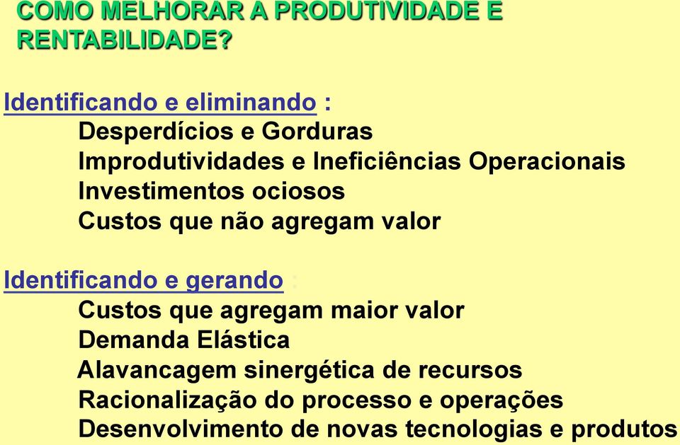 Investimentos ociosos Custos que não agregam valor Identificando e gerando : Custos que agregam