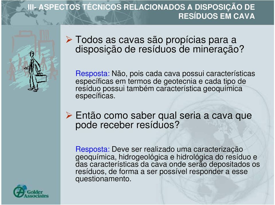 geoquímica específicas. Então como saber qual seria a cava que pode receber resíduos?