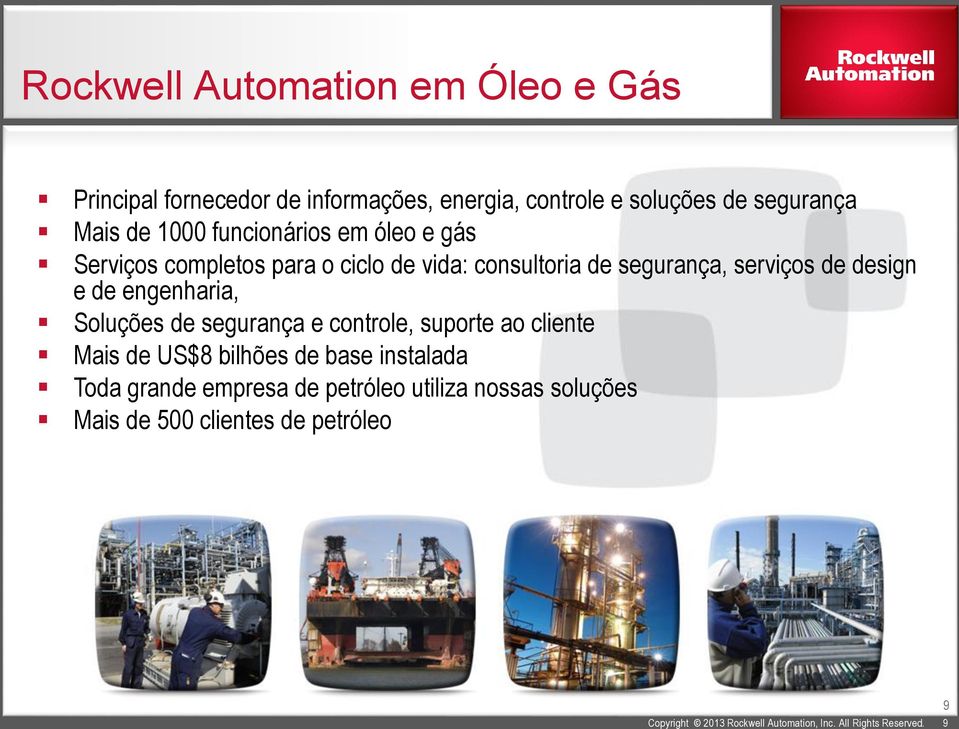 engenharia, Soluções de segurança e controle, suporte ao cliente Mais de US$8 bilhões de base instalada Toda grande empresa