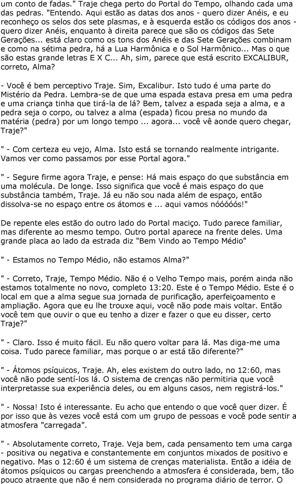 das Sete Gerações... está claro como os tons dos Anéis e das Sete Gerações combinam e como na sétima pedra, há a Lua Harmônica e o Sol Harmônico... Mas o que são estas grande letras E X C.