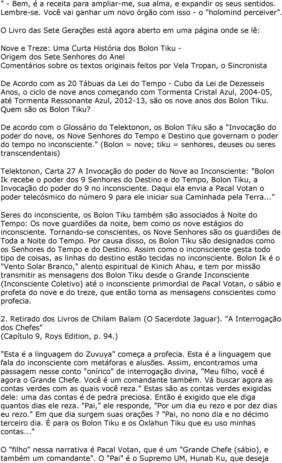 por Vela Tropan, o Sincronista De Acordo com as 20 Tábuas da Lei do Tempo - Cubo da Lei de Dezesseis Anos, o ciclo de nove anos começando com Tormenta Cristal Azul, 2004-05, até Tormenta Ressonante