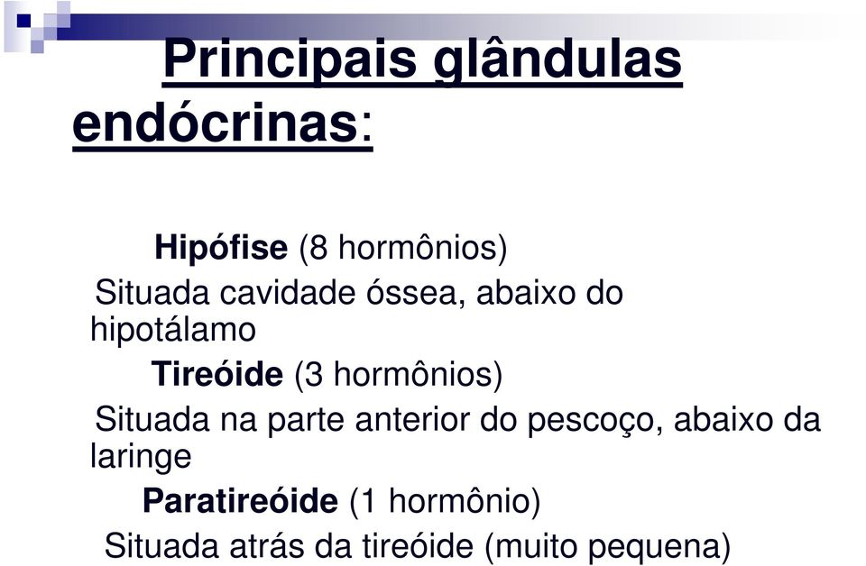 hormônios) Situada na parte anterior do pescoço, abaixo da