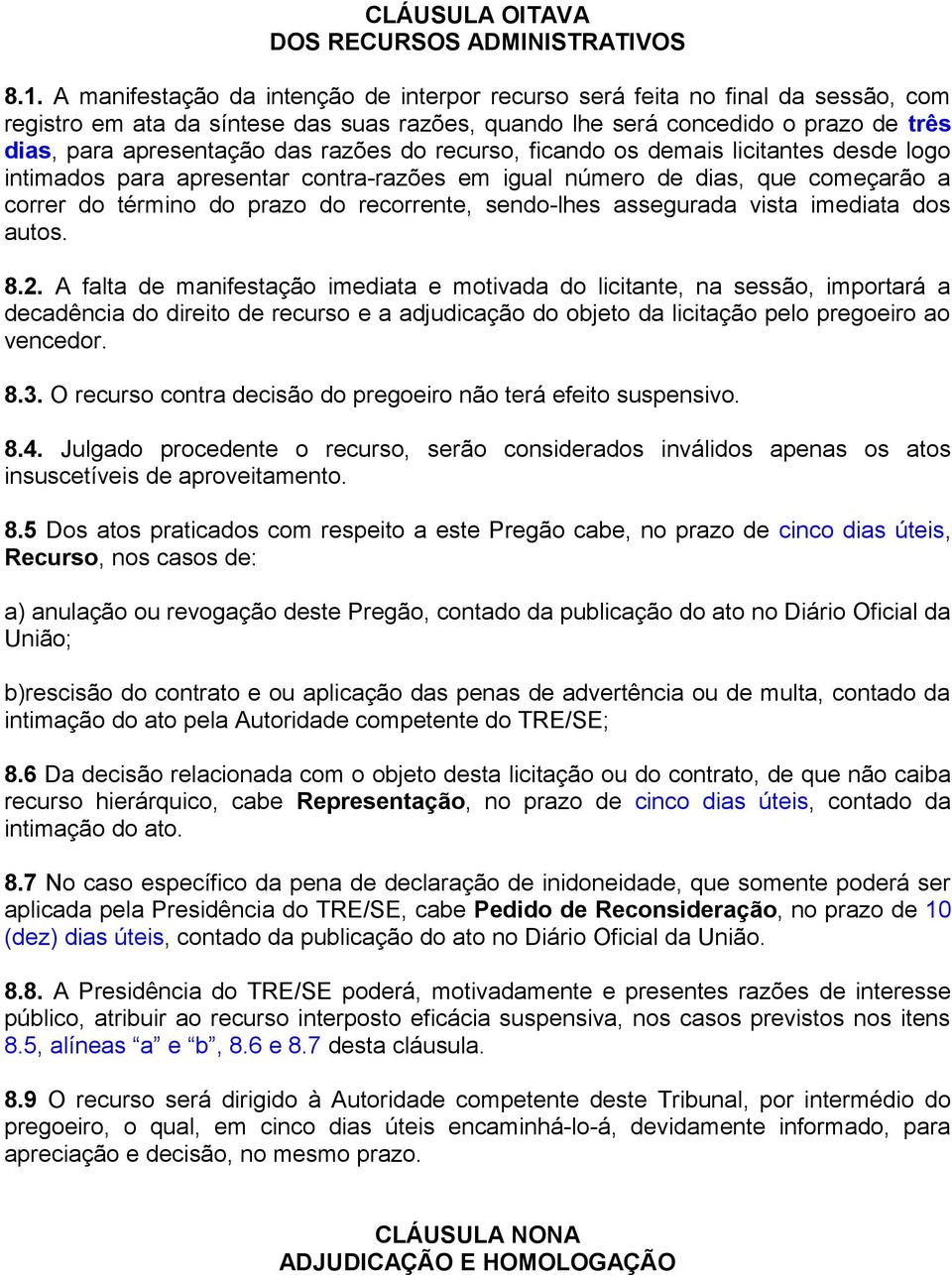 razões do recurso, ficando os demais licitantes desde logo intimados para apresentar contra-razões em igual número de dias, que começarão a correr do término do prazo do recorrente, sendo-lhes