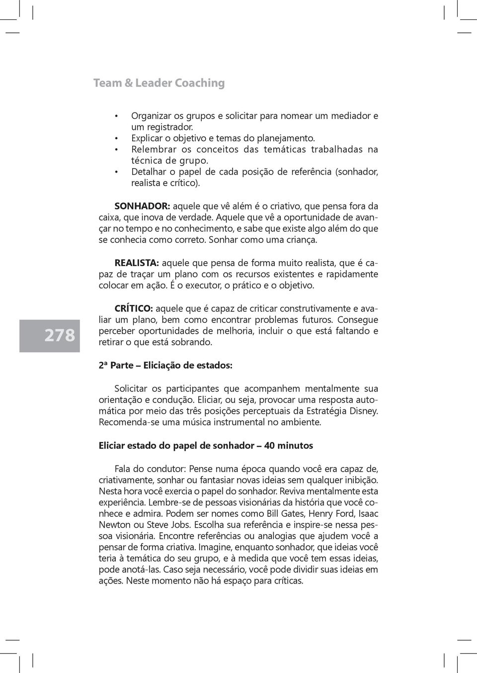 SONHADOR: aquele que vê além é o criativo, que pensa fora da caixa, que inova de verdade.