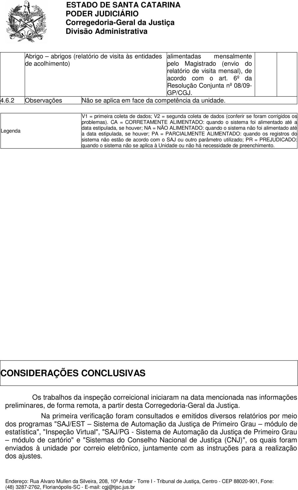 Legenda V1 = primeira coleta de dados; V2 = segunda coleta de dados (conferir se foram corrigidos os problemas).