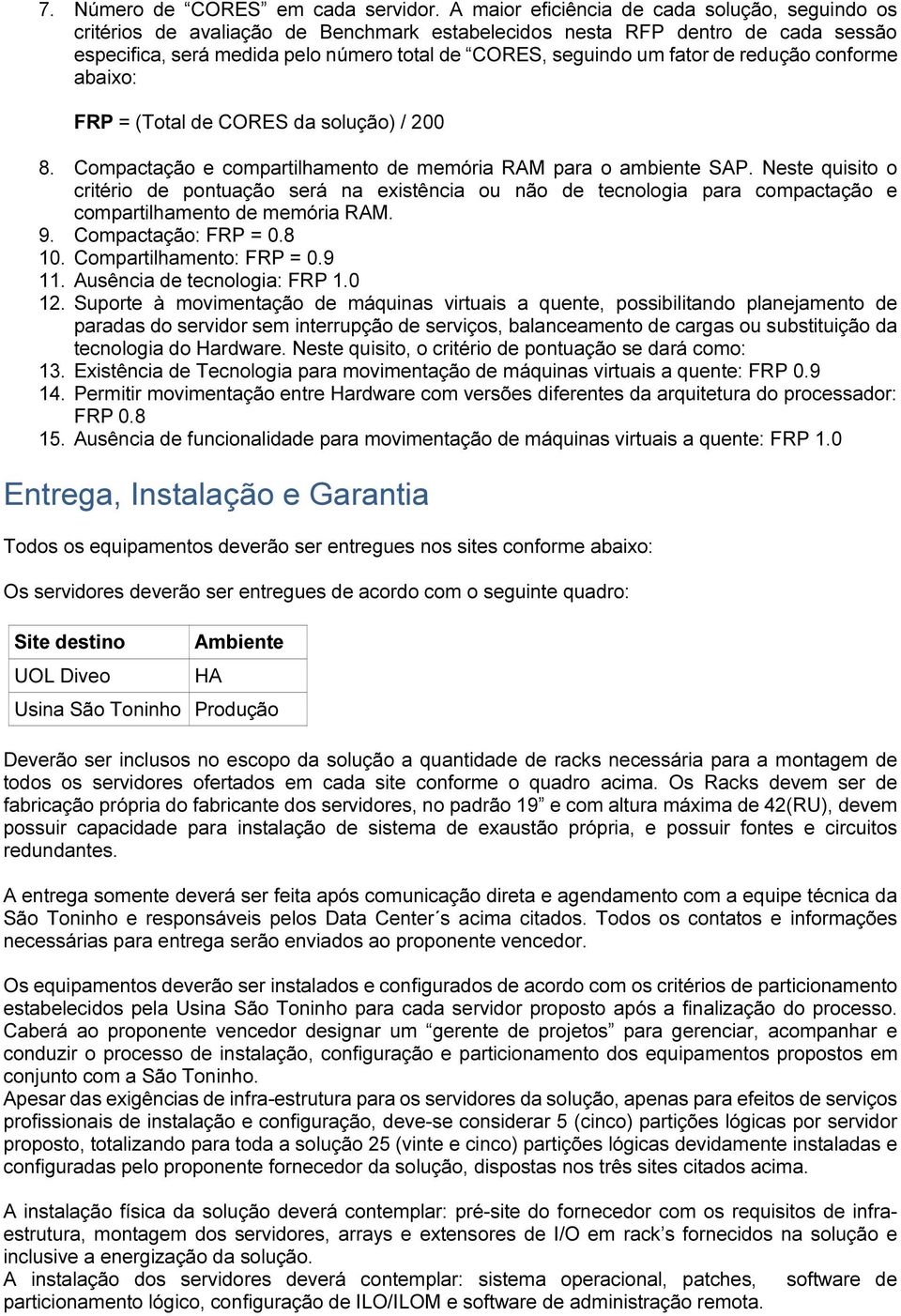 de redução conforme abaixo: FRP = (Total de CORES da solução) / 200 8. Compactação e compartilhamento de memória RAM para o ambiente SAP.