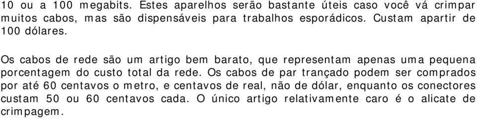 Custam apartir de 100 dólares.