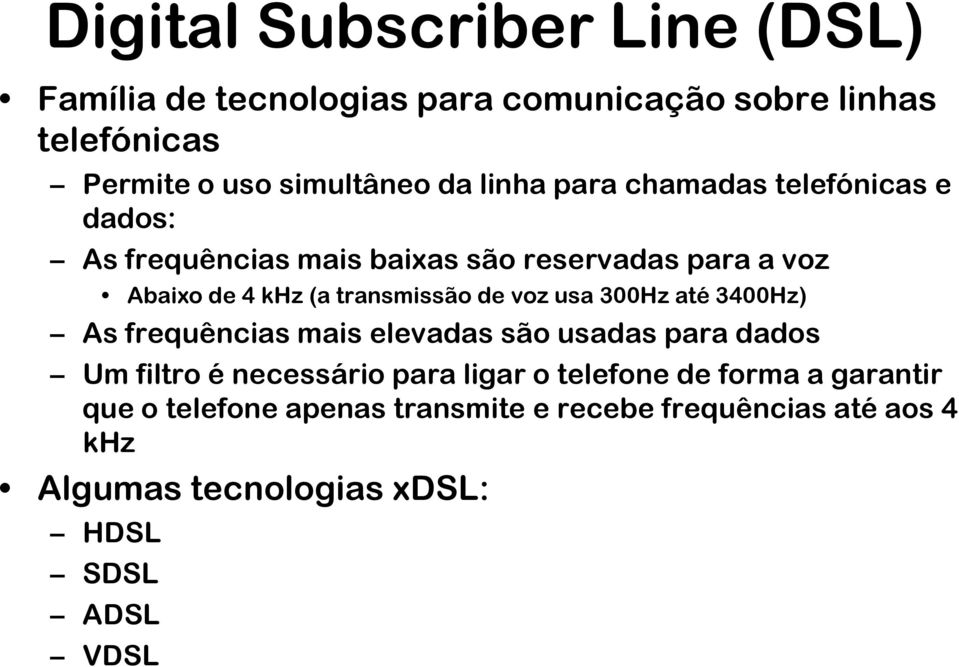 de voz usa 300Hz até 3400Hz) As frequências mais elevadas são usadas para dados Um filtro é necessário para ligar o telefone