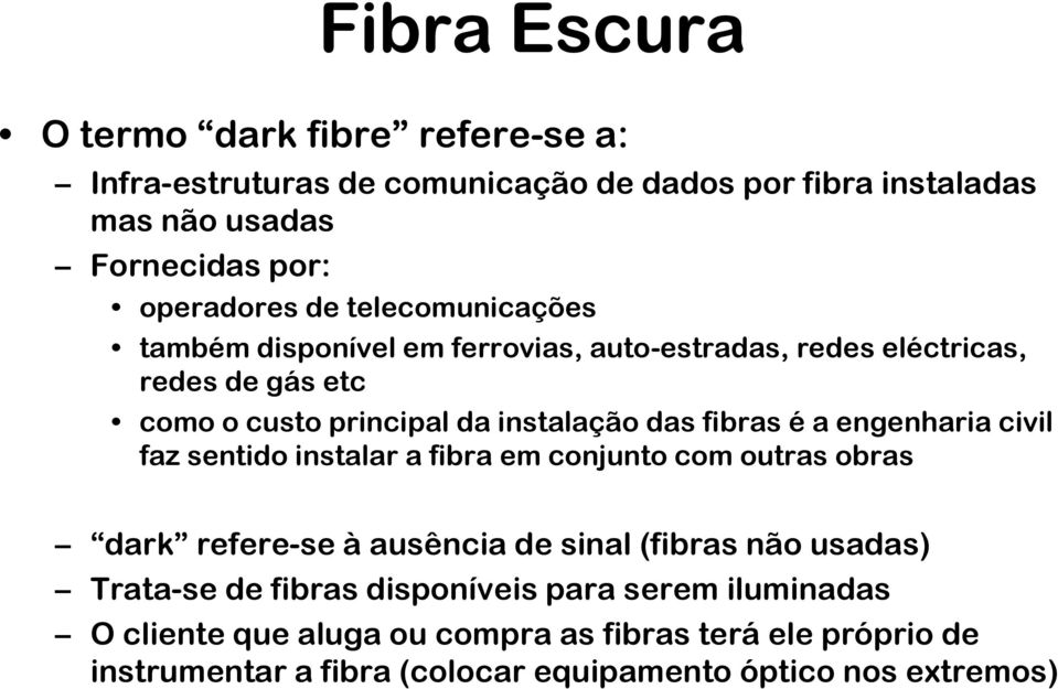 engenharia civil faz sentido instalar a fibra em conjunto com outras obras dark refere-se à ausência de sinal (fibras não usadas) Trata-se de fibras