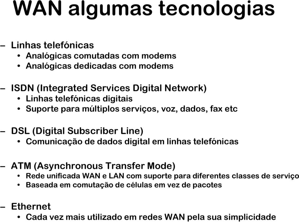 Comunicação de dados digital em linhas telefónicas ATM (Asynchronous Transfer Mode) Rede unificada WAN e LAN com suporte para