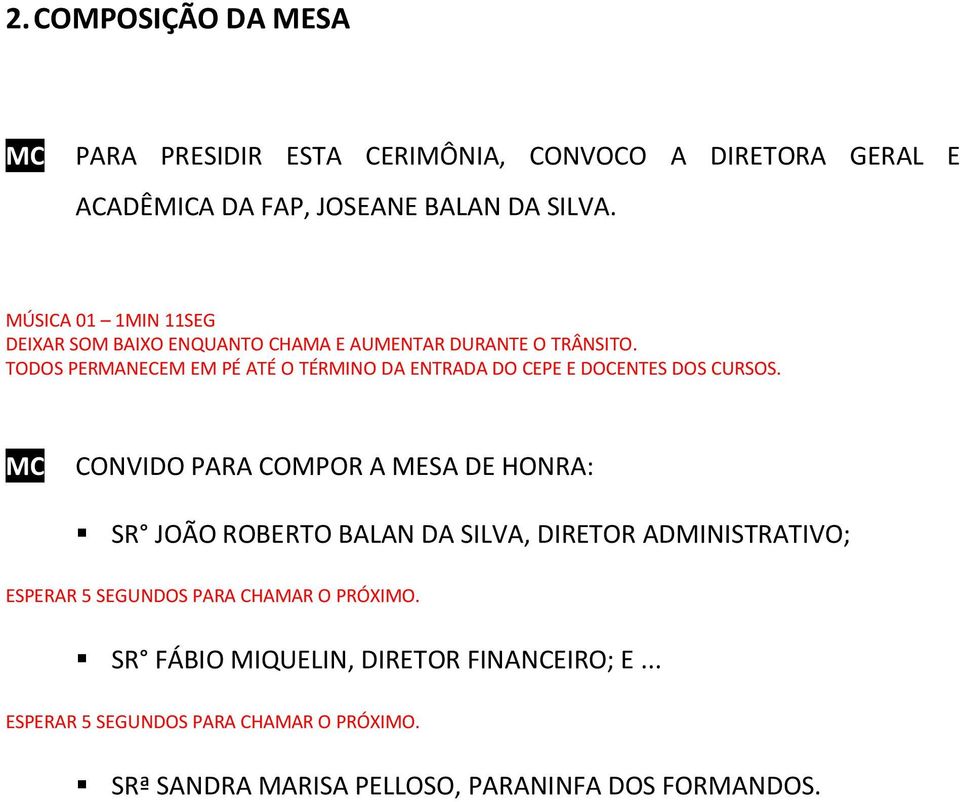 TODOS PERMANECEM EM PÉ ATÉ O TÉRMINO DA ENTRADA DO CEPE E DOCENTES DOS CURSOS.