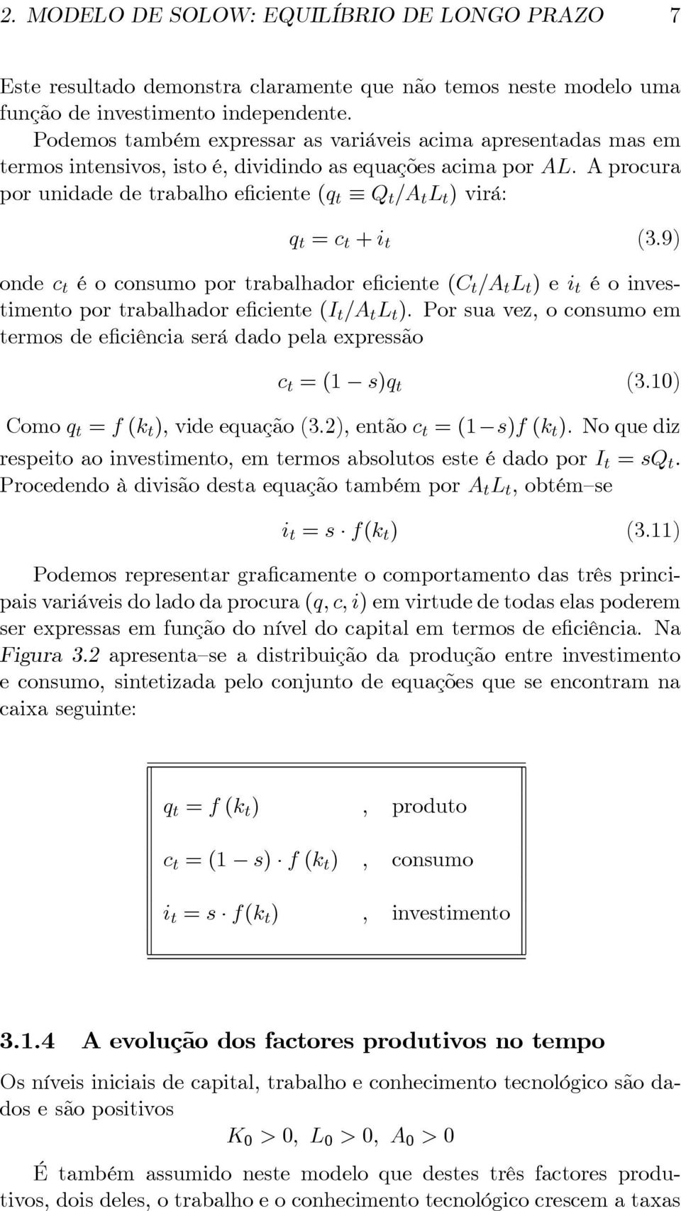 A procura por unidade de trabalho eficiente (q t Q t /A t L t ) virá: q t = c t + i t (3.