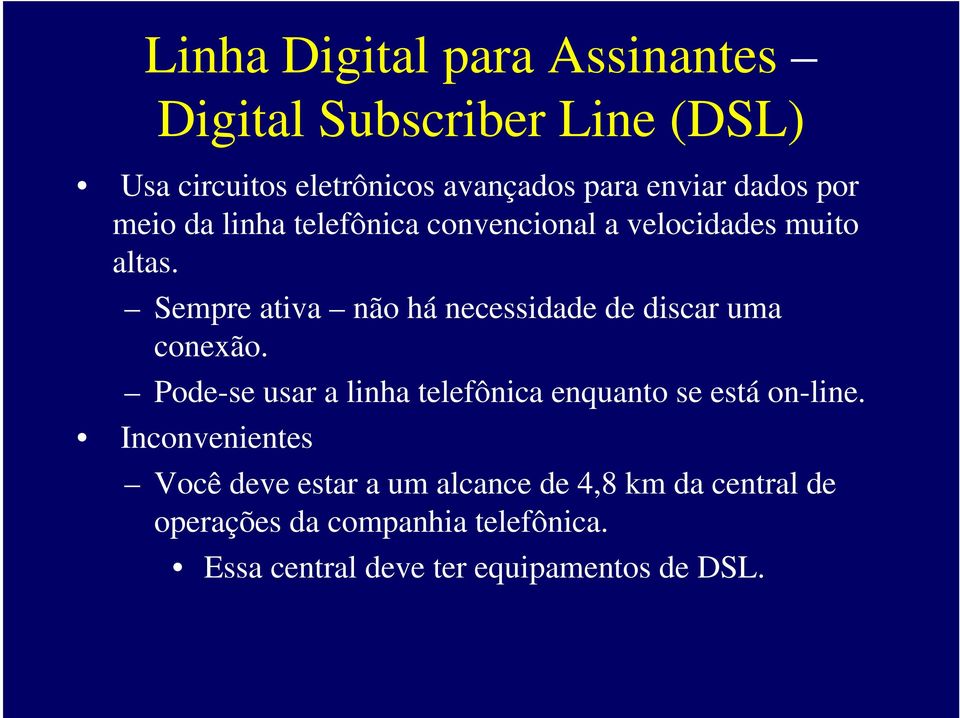 Sempre ativa não há necessidade de discar uma conexão.