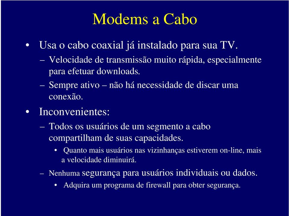 Sempre ativo não há necessidade de discar uma conexão.