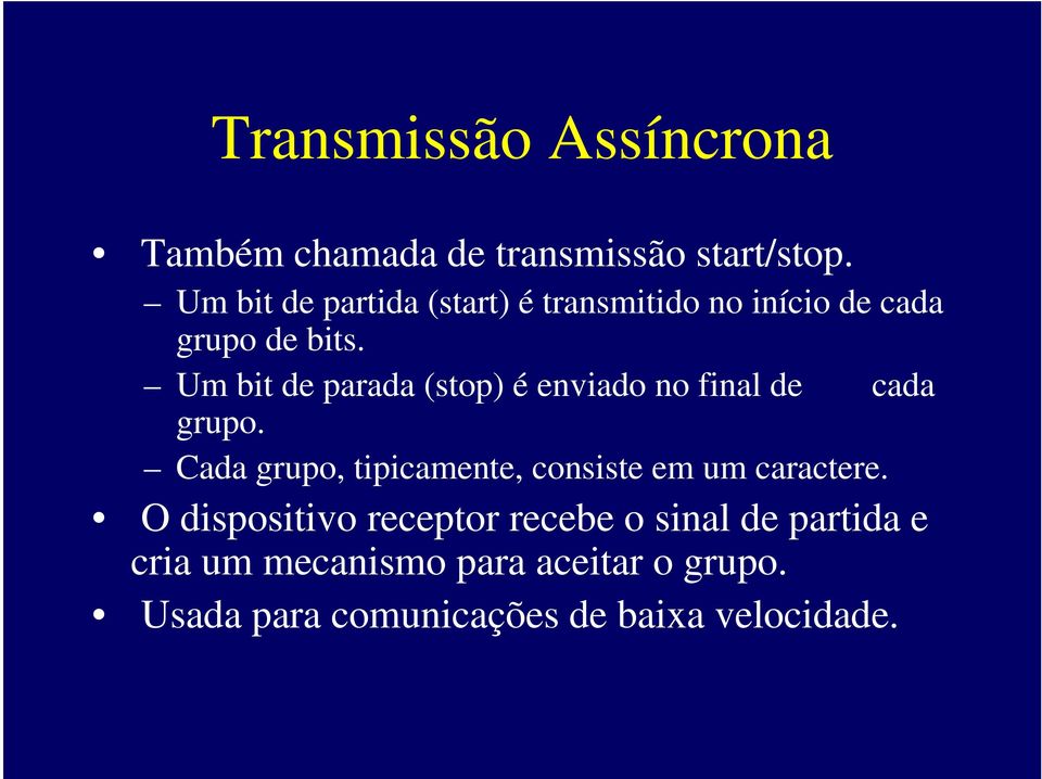 Um bit de parada (stop) é enviado no final de cada grupo.