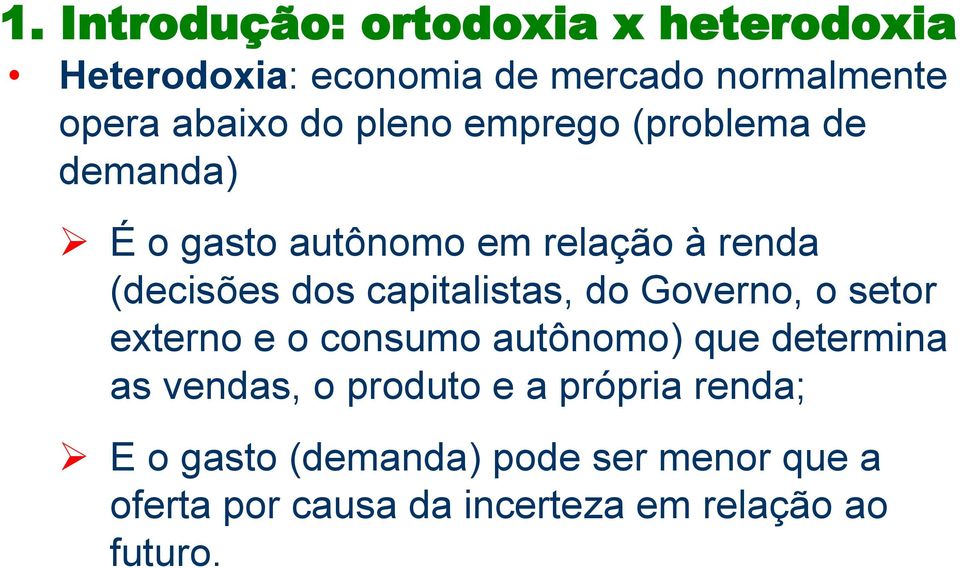 capitalistas, do Governo, o setor externo e o consumo autônomo) que determina as vendas, o produto