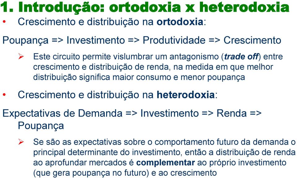 Crescimento e distribuição na heterodoxia: Expectativas de Demanda => Investimento => Renda => Poupança Se são as expectativas sobre o comportamento futuro da demanda