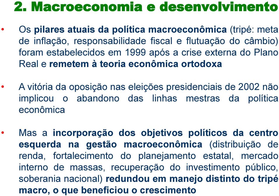 abandono das linhas mestras da política econômica 7 Mas a incorporação dos objetivos políticos da centro esquerda na gestão macroeconômica (distribuição de renda,