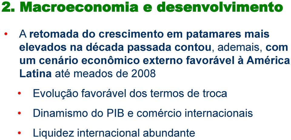 favorável à América Latina até meados de 2008 Evolução favorável dos termos de