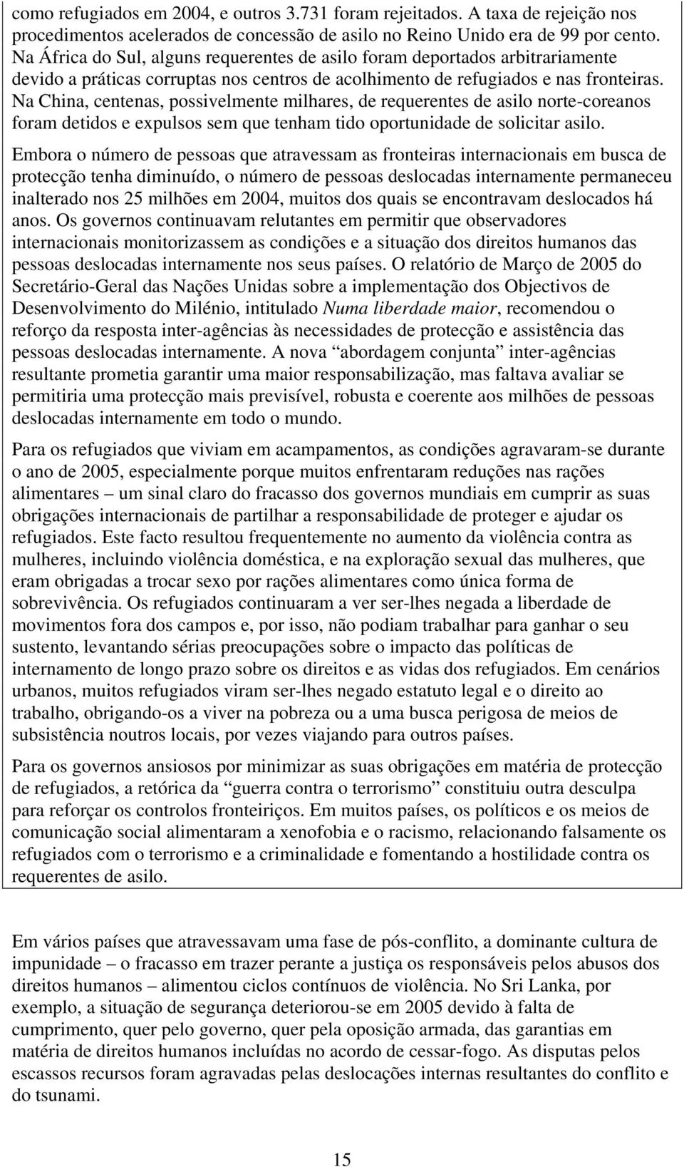 Na China, centenas, possivelmente milhares, de requerentes de asilo norte-coreanos foram detidos e expulsos sem que tenham tido oportunidade de solicitar asilo.