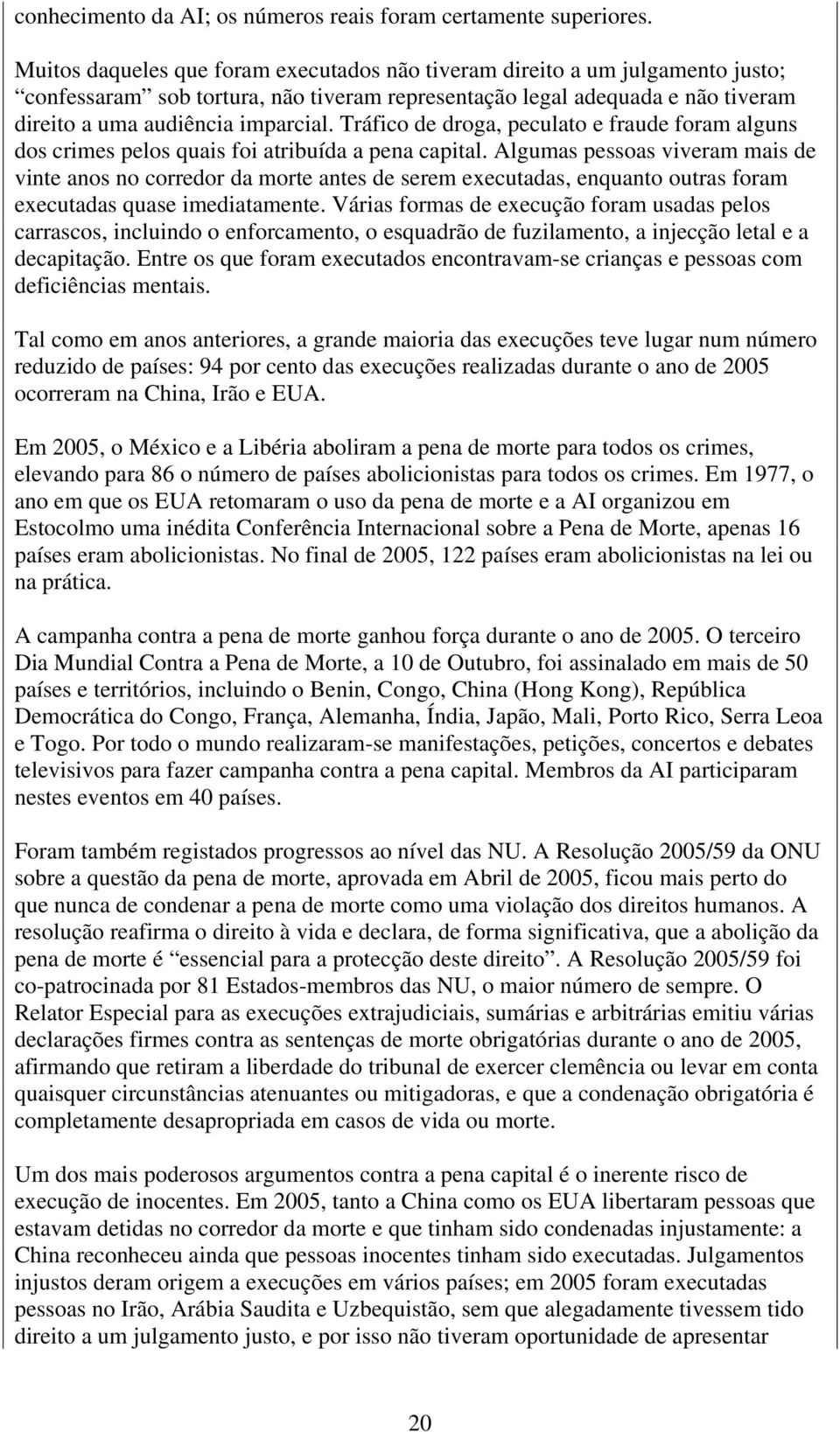 Tráfico de droga, peculato e fraude foram alguns dos crimes pelos quais foi atribuída a pena capital.