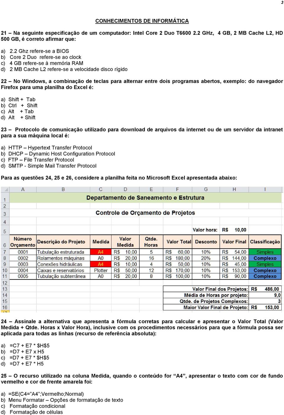 dois programas abertos, exemplo: do navegador Firefox para uma planilha do Excel é: a) Shift + Tab b) Ctrl + Shift c) Alt + Tab d) Alt + Shift 23 Protocolo de comunicação utilizado para download de