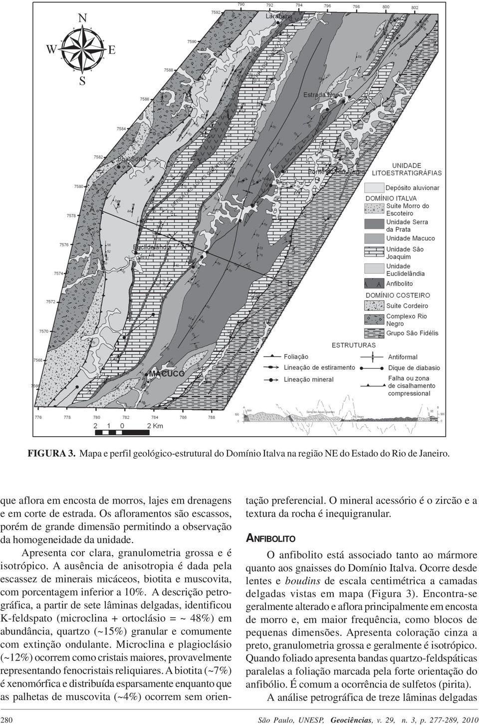 A ausência de anisotropia é dada pela escassez de minerais micáceos, biotita e muscovita, com porcentagem inferior a 10%.