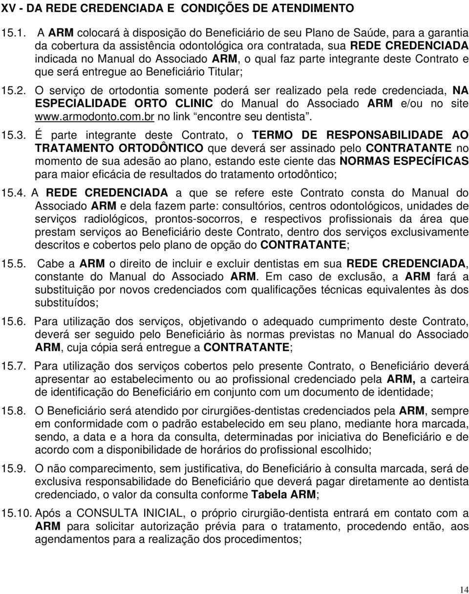 ARM, o qual faz parte integrante deste Contrato e que será entregue ao Beneficiário Titular; 15.2.