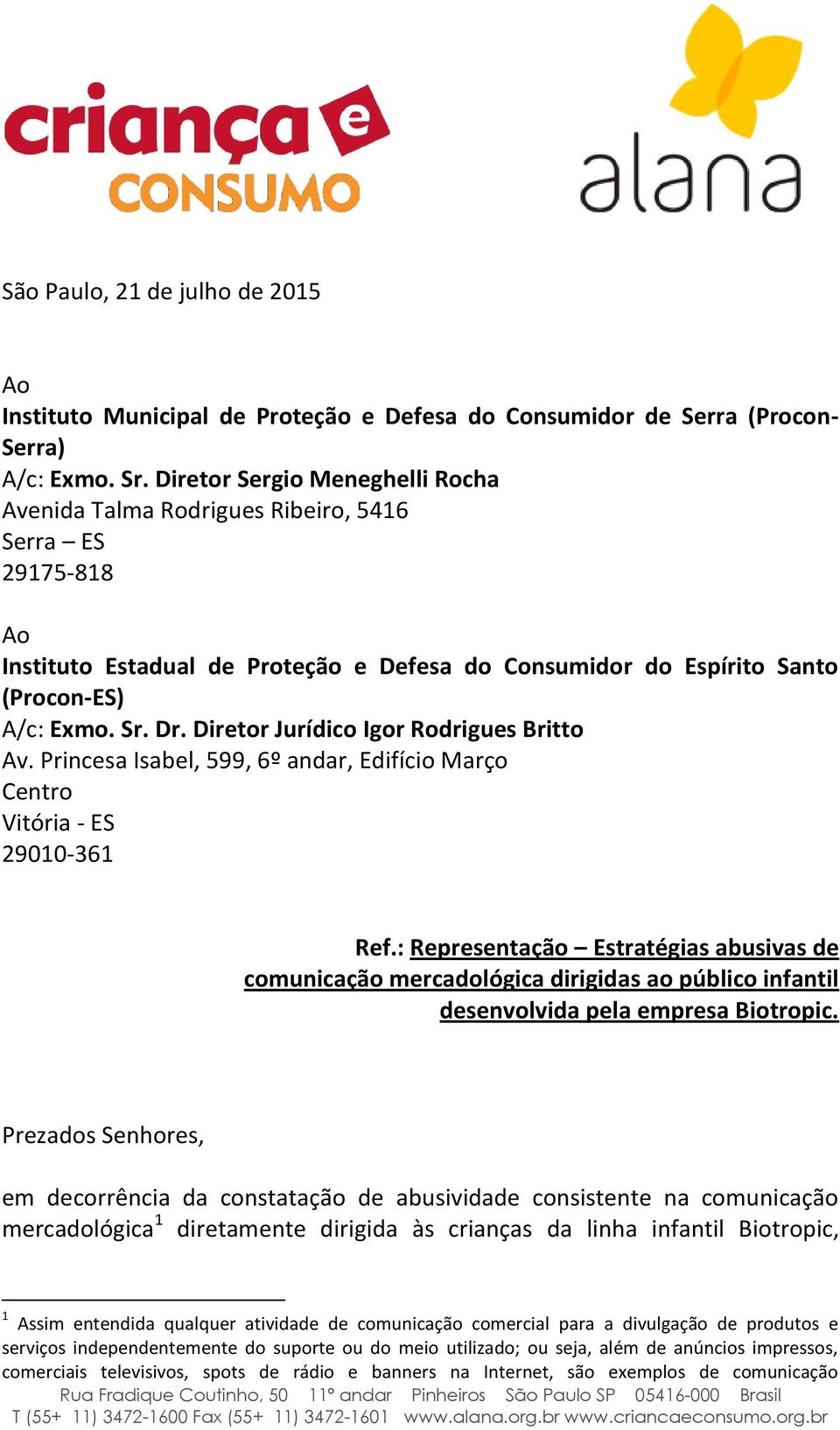 Diretor Jurídico Igor Rodrigues Britto Av. Princesa Isabel, 599, 6º andar, Edifício Março Centro Vitória - ES 29010-361 Ref.