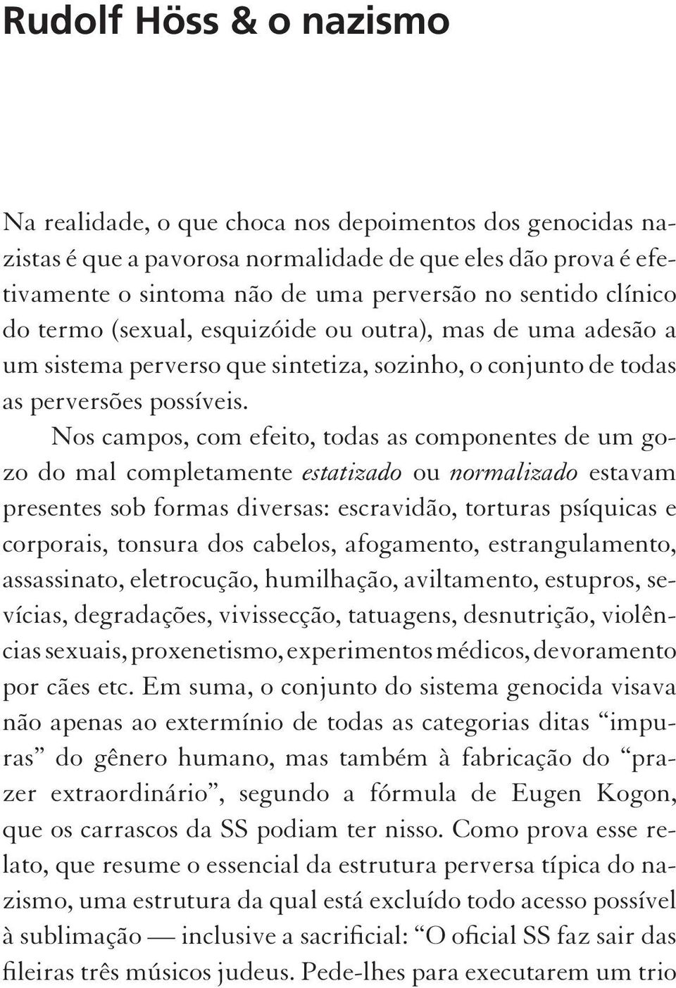 Nos campos, com efeito, todas as componentes de um go - zo do mal completamente estatizado ou normalizado estavam presentes sob formas diversas: escravidão, torturas psíquicas e corporais, tonsura