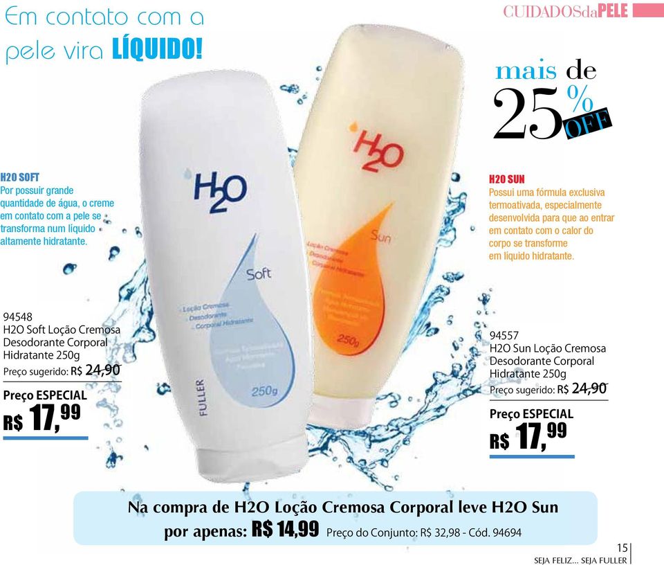 H20 SUN Possui uma fórmula exclusiva termoativada, especialmente desenvolvida para que ao entrar em contato com o calor do corpo se transforme em líquido hidratante.