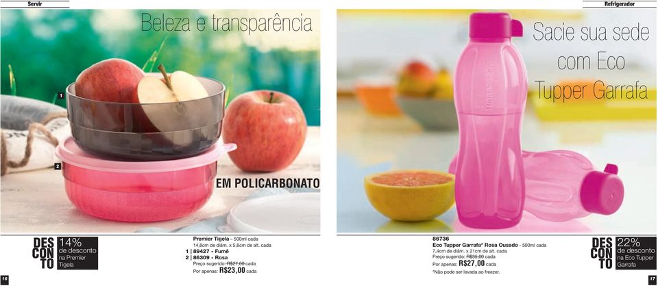 cada 1 89427 - Fumê 2 86309 - Rosa Preço sugerido: R$27,00 cada Por apenas: R$23,00 cada 86736 Eco Tupper Garrafa* Rosa Ousado -