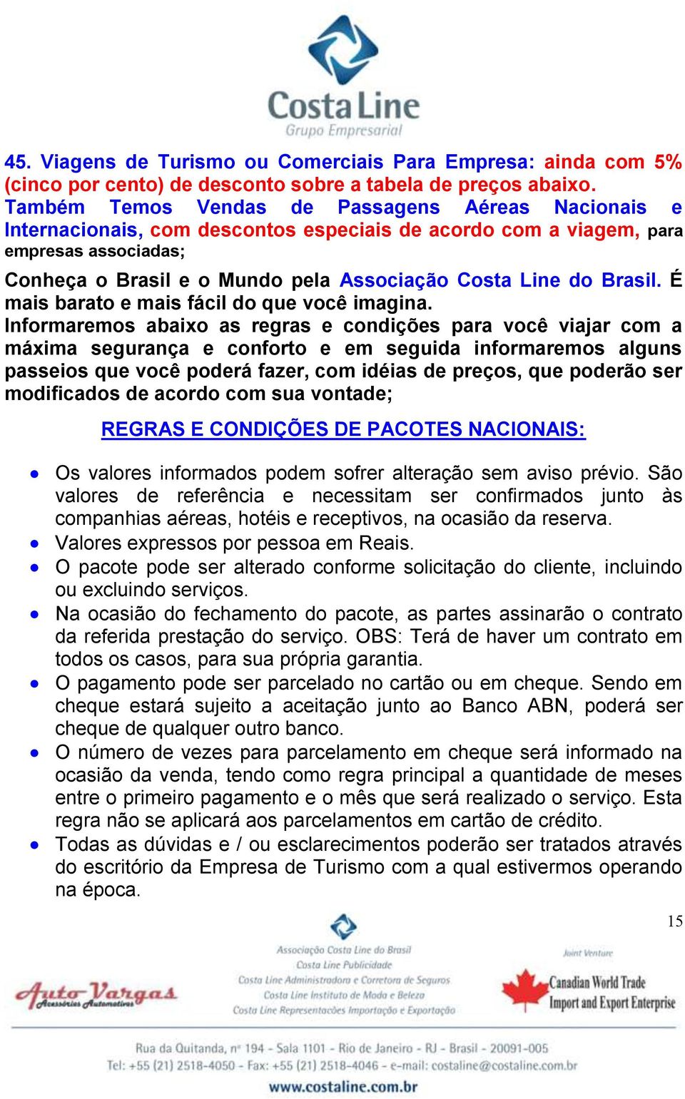 Brasil. É mais barato e mais fácil do que você imagina.