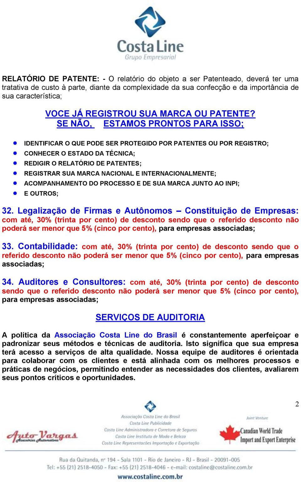 SE NÃO, ESTAMOS PRONTOS PARA ISSO; IDENTIFICAR O QUE PODE SER PROTEGIDO POR PATENTES OU POR REGISTRO; CONHECER O ESTADO DA TÉCNICA; REDIGIR O RELATÓRIO DE PATENTES; REGISTRAR SUA MARCA NACIONAL E