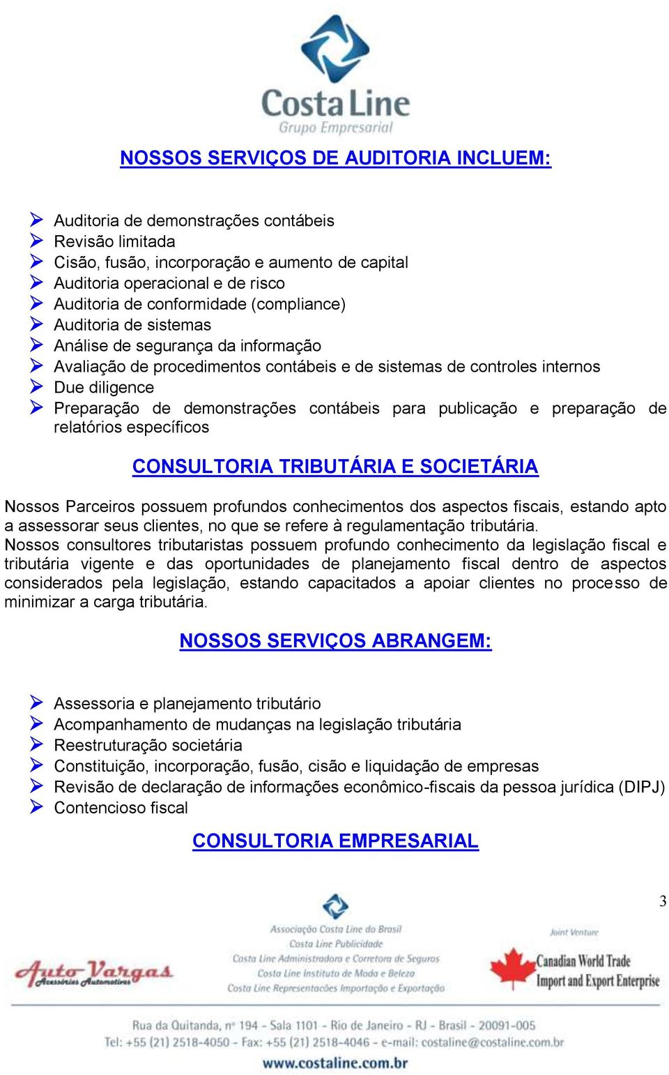 publicação e preparação de relatórios específicos CONSULTORIA TRIBUTÁRIA E SOCIETÁRIA Nossos Parceiros possuem profundos conhecimentos dos aspectos fiscais, estando apto a assessorar seus clientes,