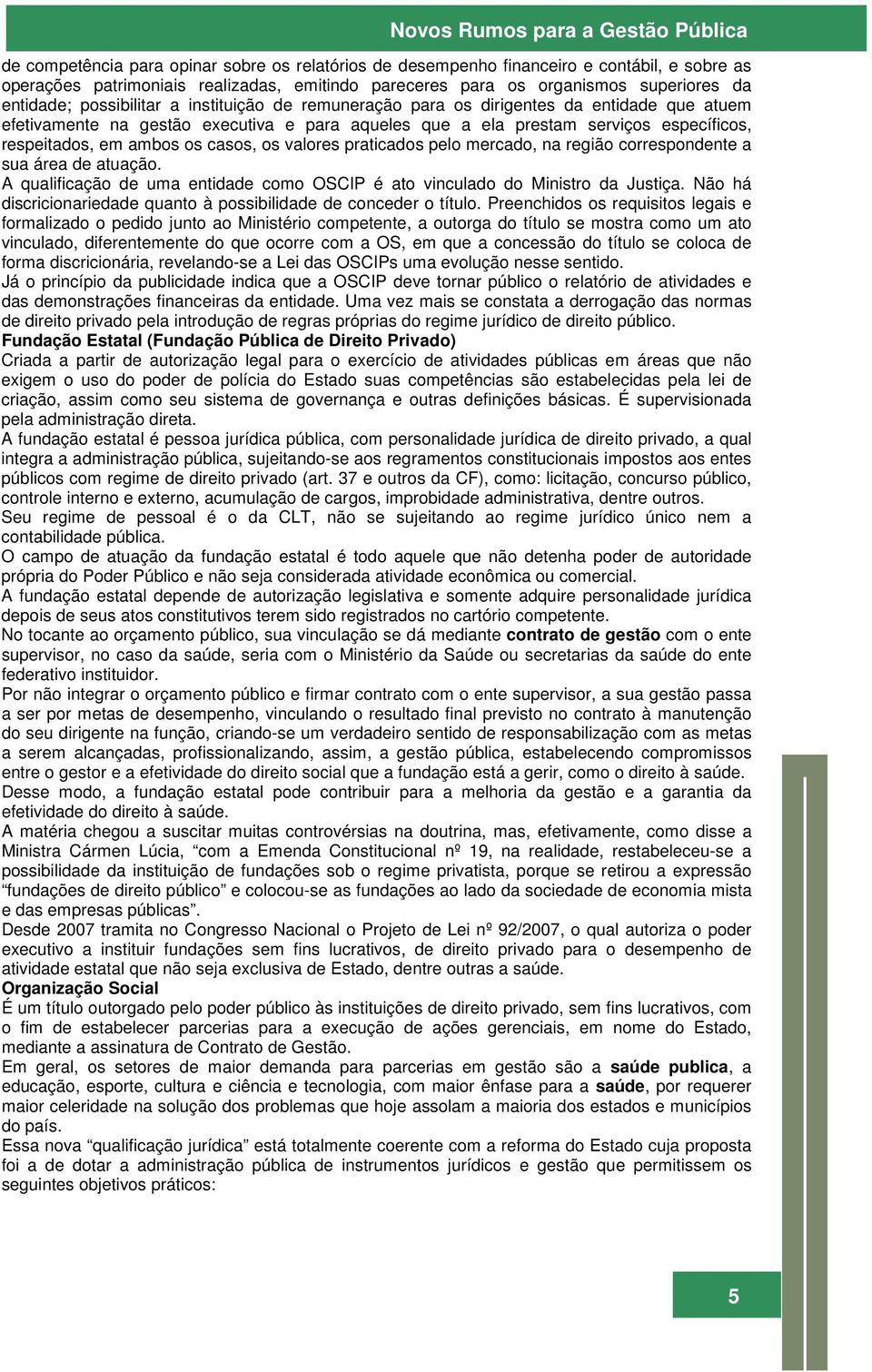 específicos, respeitados, em ambos os casos, os valores praticados pelo mercado, na região correspondente a sua área de atuação.