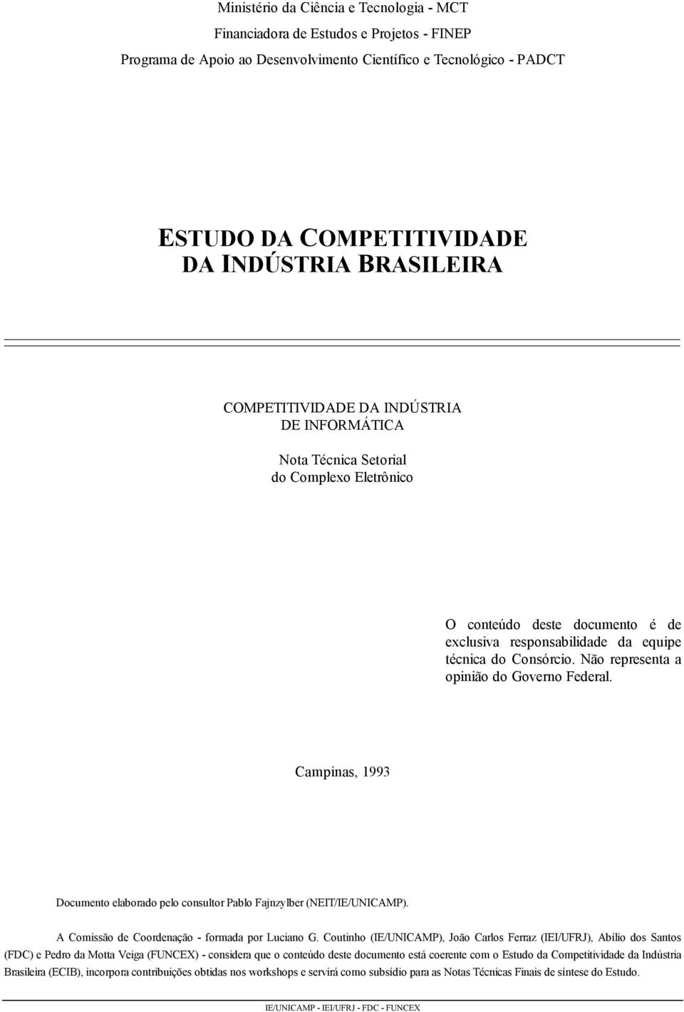 Não representa a opinião do Governo Federal. Campinas, 1993 Documento elaborado pelo consultor Pablo Fajnzylber (NEIT/IE/UNICAMP). A Comissão de Coordenação - formada por Luciano G.