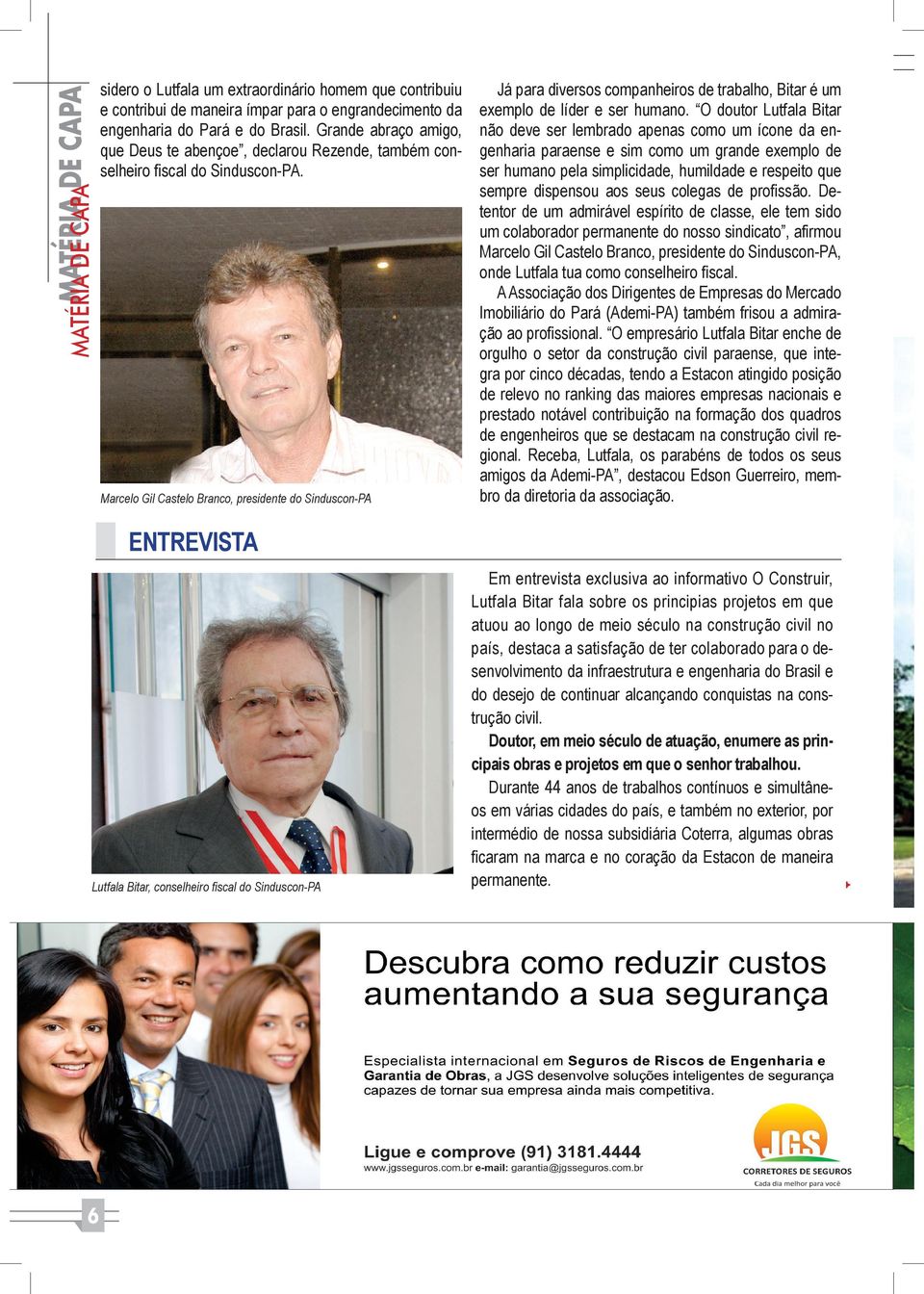 Marcelo Gil Castelo Branco, presidente do Sinduscon-PA Já para diversos companheiros de trabalho, Bitar é um exemplo de líder e ser humano.