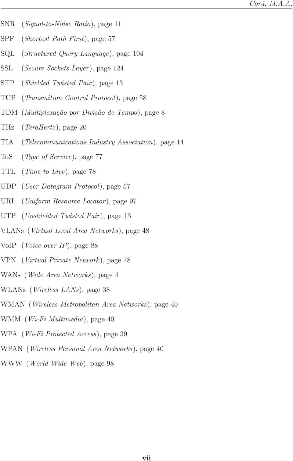 (Transmition Control Protocol), page 58 TDM (Multiplexação por Divisão de Tempo), page 8 THz (TeraHertz), page 20 TIA (Telecommunications Industry Association), page 14 ToS (Type of Service), page 77