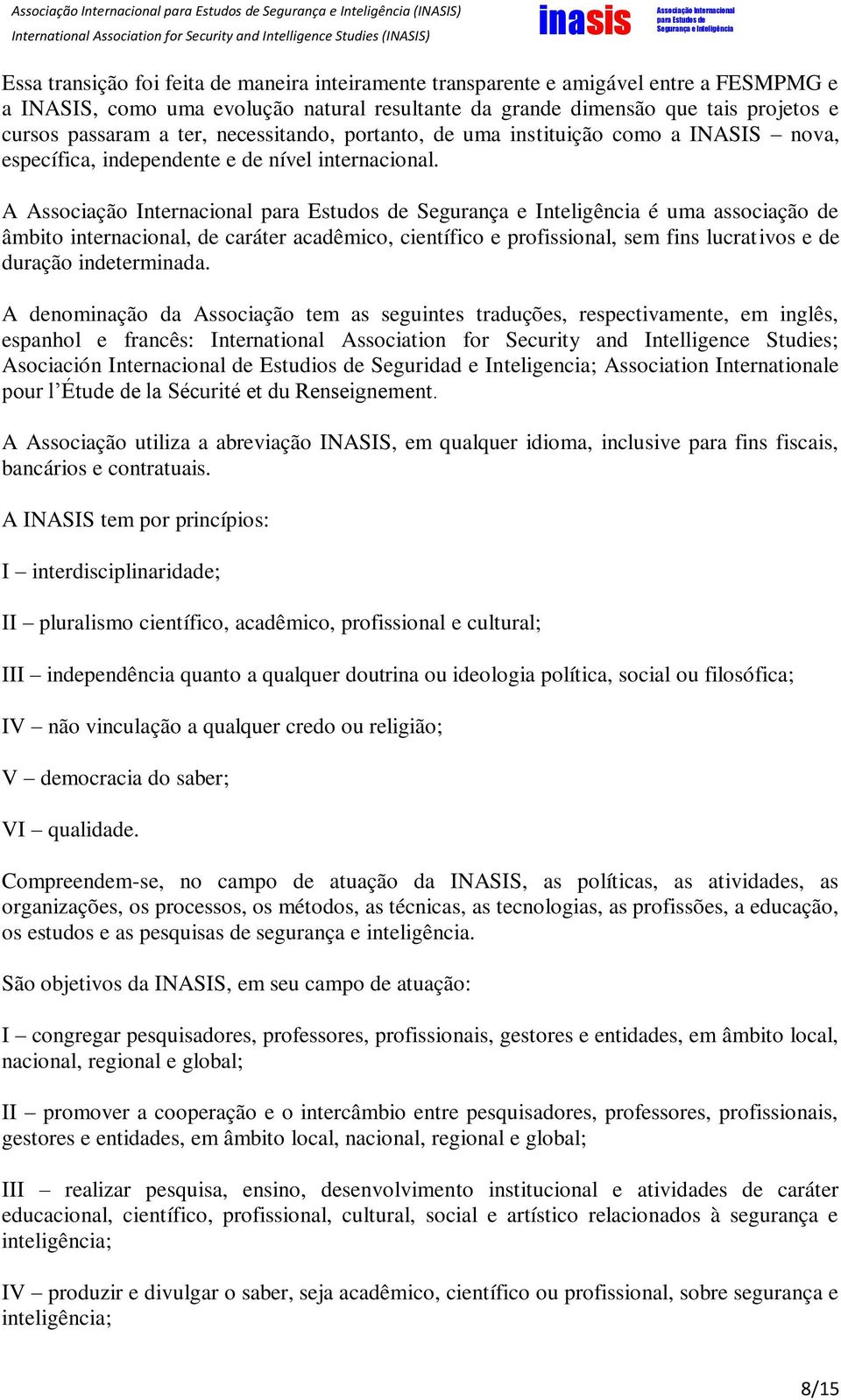 A é uma associação de âmbito internacional, de caráter acadêmico, científico e profissional, sem fins lucrativos e de duração indeterminada.