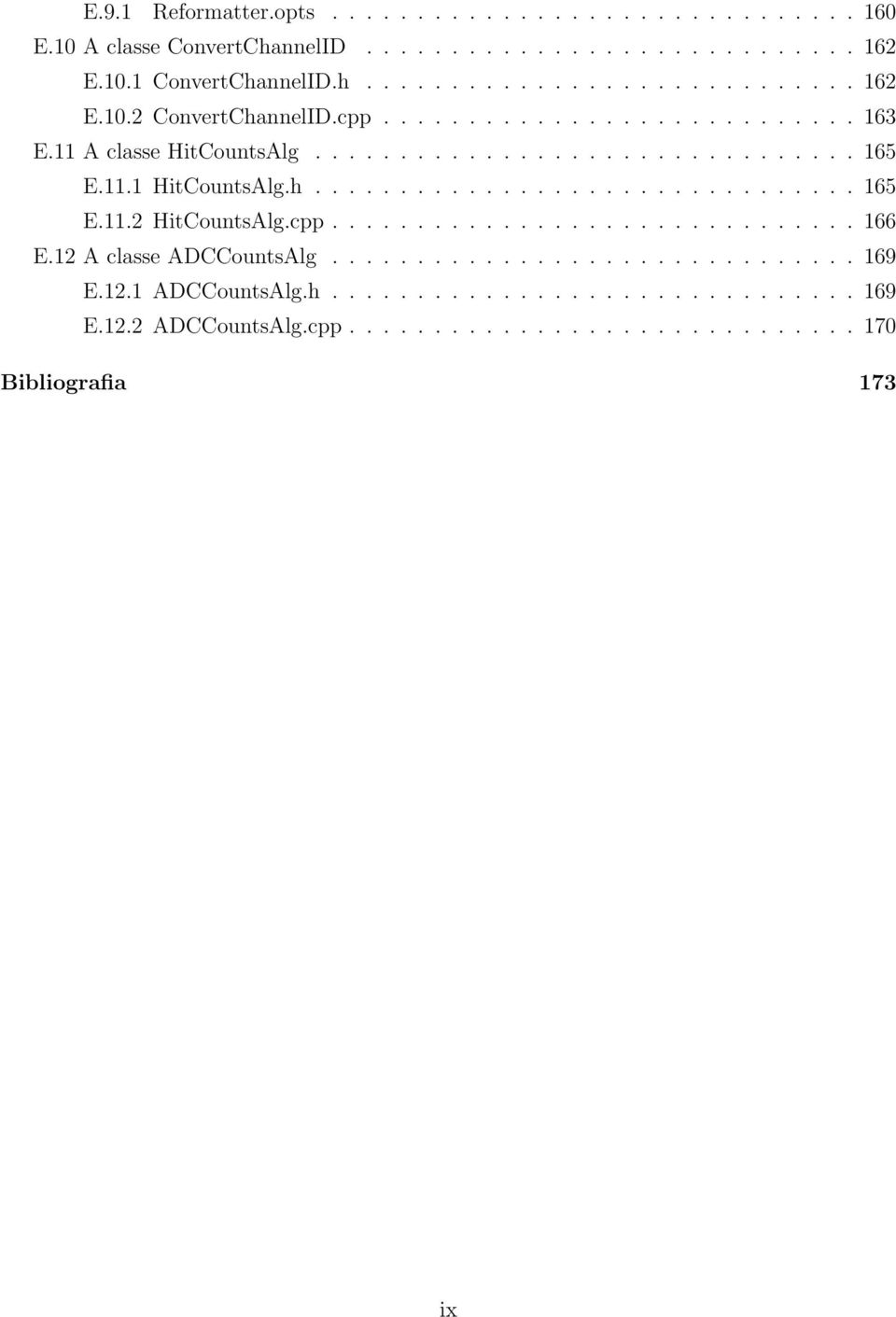 cpp............................... 166 E.12 A classe ADCCountsAlg............................... 169 E.12.1 ADCCountsAlg.h............................... 169 E.12.2 ADCCountsAlg.