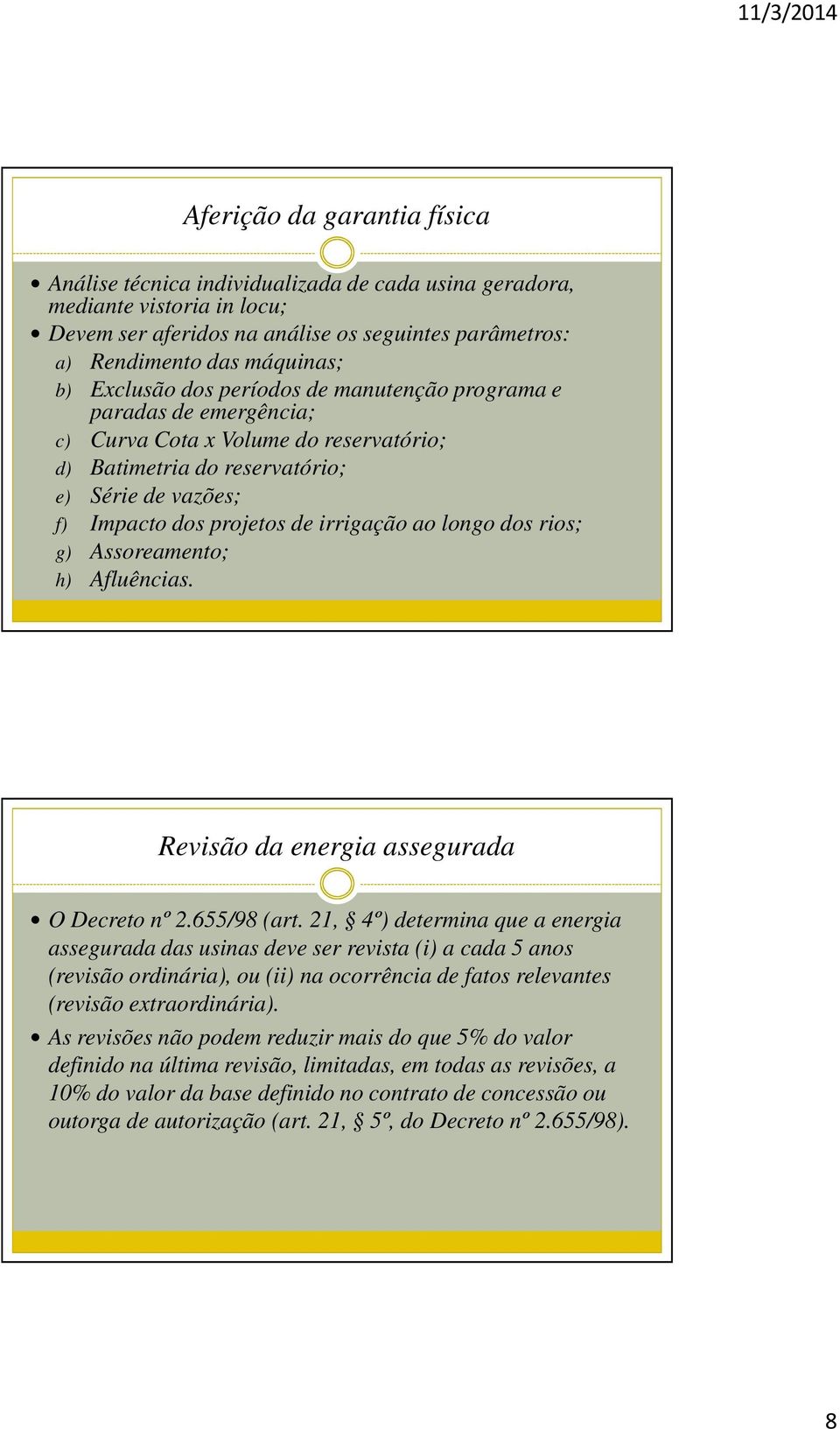 ao longo dos rios; g) Assoreamento; h) Afluências. Revisão da energia assegurada O Decreto nº 2.655/98 (art.